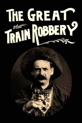 The Great Train Robbery - Vauhdikas villin lännen seikkailu ja pioneerinä vaudeville-tyylillä kuvattu elokuva!